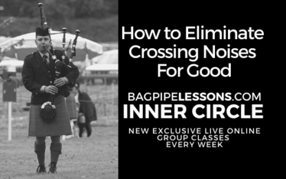 BagpipeLessons.com Inner Circle LIVE — How to Eliminate Crossing Noises for Good